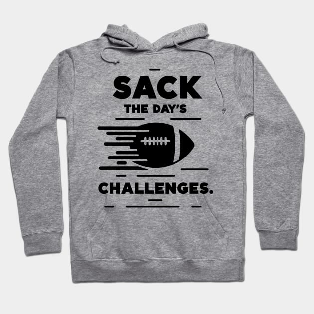 Sack The Day's Challenges Hoodie by Francois Ringuette